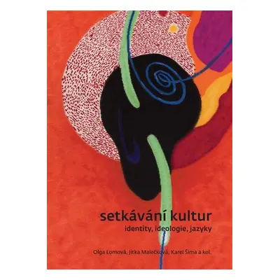 Setkávání kultur - identity, ideologie, jazyky - Olga Lomová