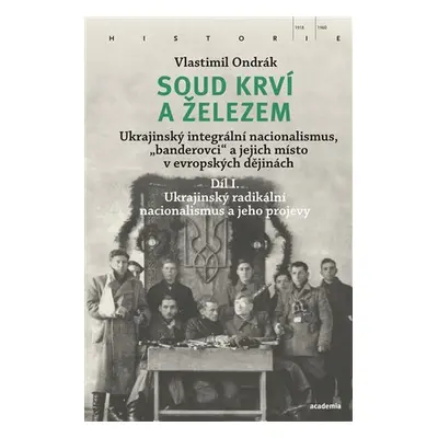 Soud krví a železem - Ukrajinský integrální nacionalismus, „banderovci“ a jejich místo v evropsk