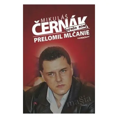 Prečo som prelomil mlčanie - Mikuláš Černák