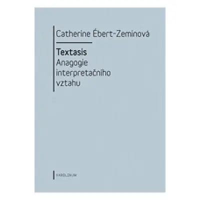 Textasis - Anagogie interpretačního vztahu - Ébert-Zeminová Catherine