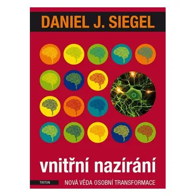 Vnitřní nazírání - Nová věda osobní transformace - Daniel J. Siegel