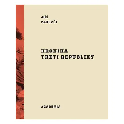 Kronika třetí republiky - Jiří Padevět