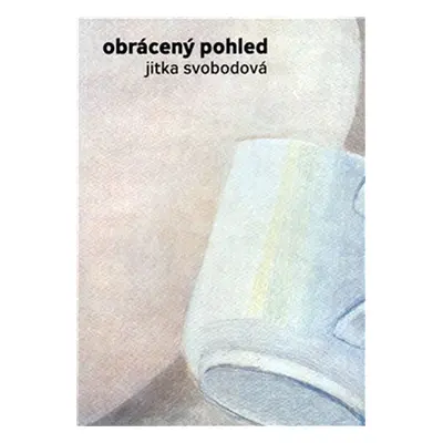 Obrácený pohled - Jitka Svobodová