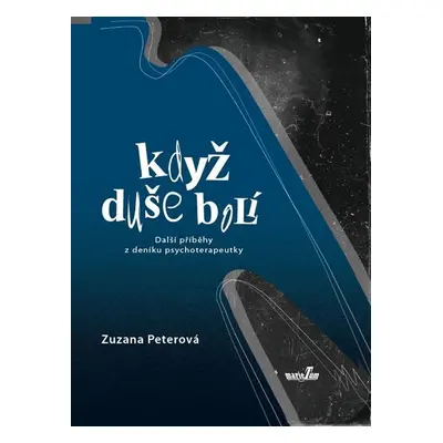 Když duše bolí - Další příběhy z deníku psychoterapeutky - Zuzana Peterová