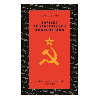 Zápisky ze stalinských koncentráků - Výběr ze vzpomínek a studií - Karel Goliath