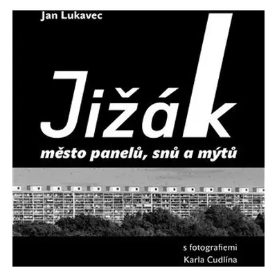 Jižák, město panelů, snů a mýtů s fotografiemi Karla Cudlína - Jan Lukavec