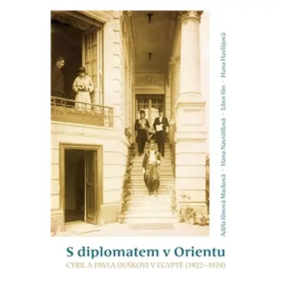 S diplomatem v Orientu - Cyril a Pavla Duškovi v Egyptě (1922-1924) - Adéla Jůnová-Macková