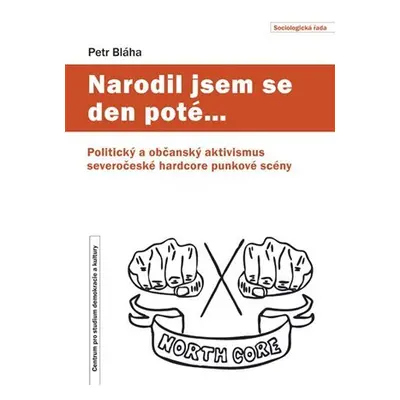 Narodil jsem se den poté… - Politický a občanský aktivismus severočeské hardcore punkové scény -