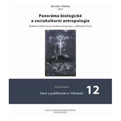 Panoráma biologické a sociokulturní antropologie: 12 Smrt a pohřbívání u Tibeťanů - Josef Kolmaš