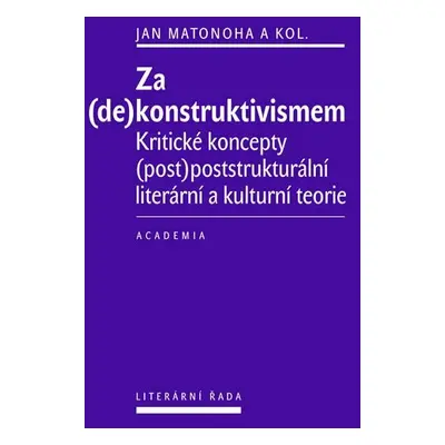 Za (de)konstruktivismem - Kritické koncepty (post)-poststrukturální literární teorie - Jan Maton