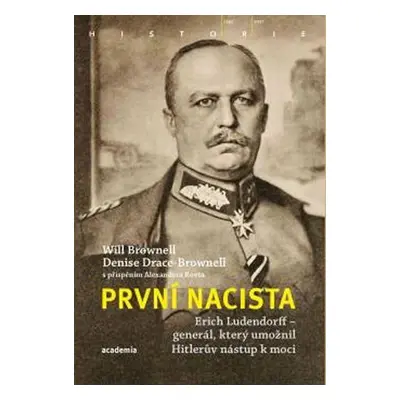 První nacista Erich Ludendorff - Generál, který umožnil Hitlerův nástup k moci - Will Brownell