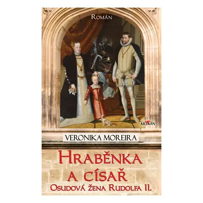 Hraběnka a císař - Osudová žena Rudolfa II. - Veronika Moreira