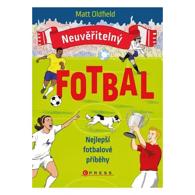 Neuvěřitelný fotbal - Nejlepší fotbalové příběhy - Matt Oldfield