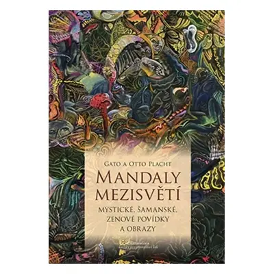 Mandaly mezisvětí - Mystické, šamanské, zenové povídky a obrazy - Otto Placht