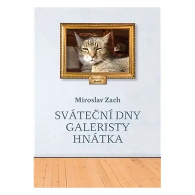 Sváteční dny galeristy Hnátka - Miroslav Zach