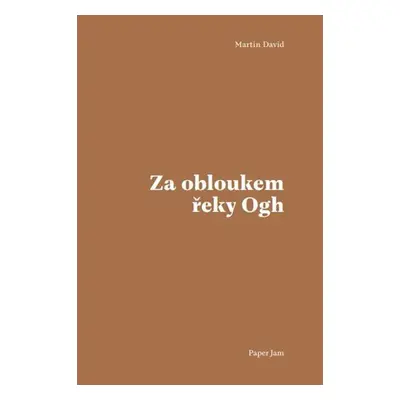 Za obloukem řeky Ogh - David Martin