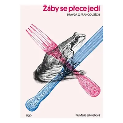 Žáby se přece jedí - Pravda o Francouzích - Piu Marie Eatwell