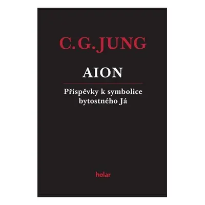 AION - Příspěvky k symbolice bytostného Já - Carl Gustav Jung