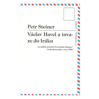 Václav Havel a invaze do Iráku se stálým zřetelem k sovětské okupaci Československa v roce 1968 