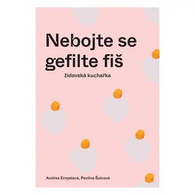 Nebojte se gefilte fiš - Židovská kuchařka - Andrea Ernyeiová