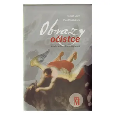 Obrazy očistce - Studie o barokní imaginaci - Tomáš Malý