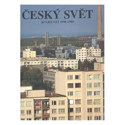 Český svět 1948–1989 - Kolektiv autorů