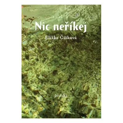 Nic neříkej - Povídky - Eliška Čížková