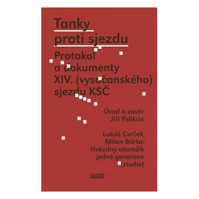 Tanky proti sjezdu - Protokol a dokumenty XIV. (vysočanského) sjezdu KSČ - Jiří Pelikán