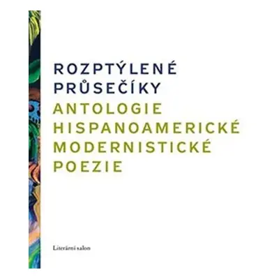 Rozptýlené průsečíky. Antologie hispanoamerické modernistické poezie