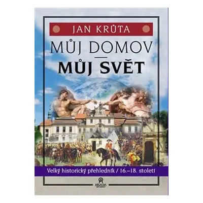 Můj domov, můj svět (16.-18. století): Velký historický přehledník 2. díl - Jan Krůta