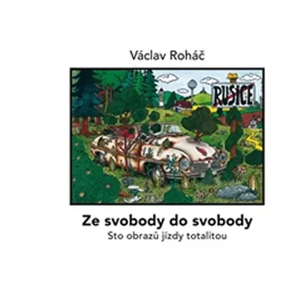 Ze svobody do svobody - Sto obrazů jízdy totalitou - Václav Roháč