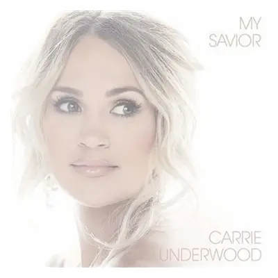 My Savior - Carrie Underwood