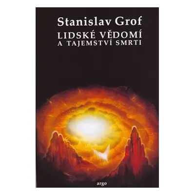 Lidské vědomí a tajemství smrti - Stanislav Grof