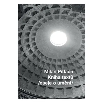 Kniha textů /eseje o umění/ - Milan Pitlach