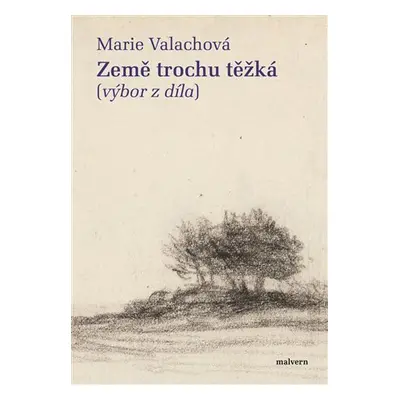 Země trochu těžká (výbor z díla) - Marie Valachová