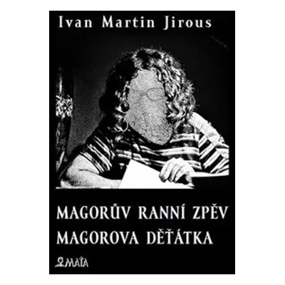 Magorův ranní zpěv - Magorova děťátka, 2. vydání - Ivan Martin Jirous