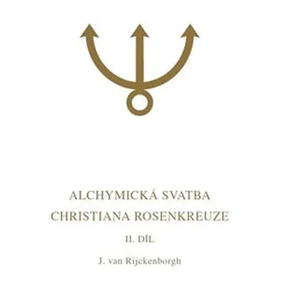 Alchymická svatba Christiana Rosenkreuze II.díl - Jan van Rijckenborgh