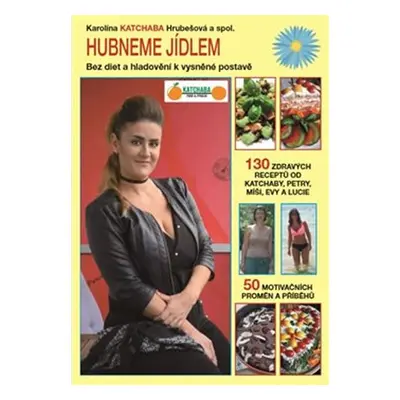 Hubneme jídlem - Bez diet a hladovění k vysněné postavě - Karolína Katchaba Hrubešová