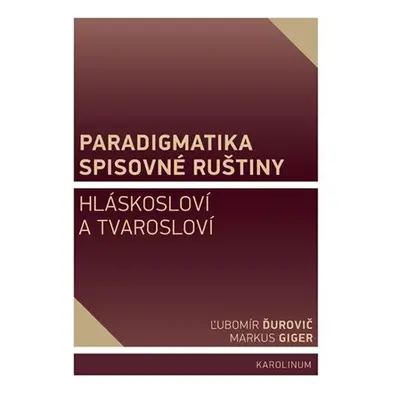 Paradigmatika spisovné ruštiny - Hláskosloví a tvarosloví - Ľubomír Ďurovič