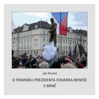 O pomníku Edvarda Beneše v Brně - Jan Kruml