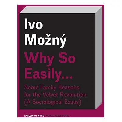 Why So Easily ... Some Family Reasons for the Velvet Revolution A Sociological Essay - Ivo Možný