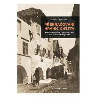 Překračování hranic ghetta - Proměna židovských sídelních struktur a akulturační strategie židů 