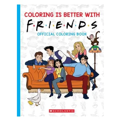 Coloring is Better with Friends: Official Friends Coloring Book - Scholastic