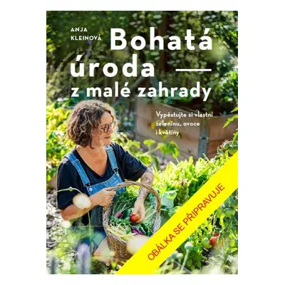 Bohatá úroda z malé zahrady - Anja Kleinová