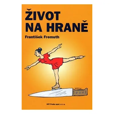 Život na hraně a dál ... - František Fremuth