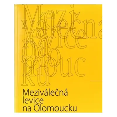 Meziválečná levice na Olomoucku - Šárka Bartošová