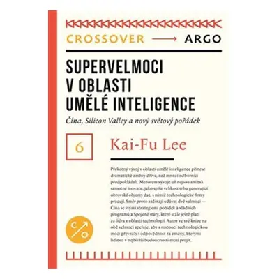 Supervelmoci v oblasti umělé inteligence - Čína, Silicon Valley a nový světový pořádek - Kai-Fu 