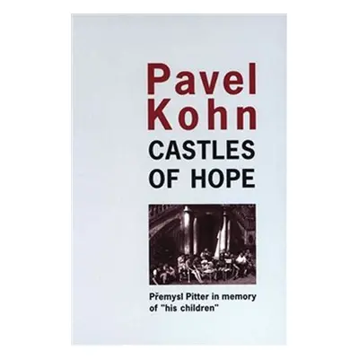 Castles of Hope - Premysl Pitter in memory of „his children“ - Pavel Kohn