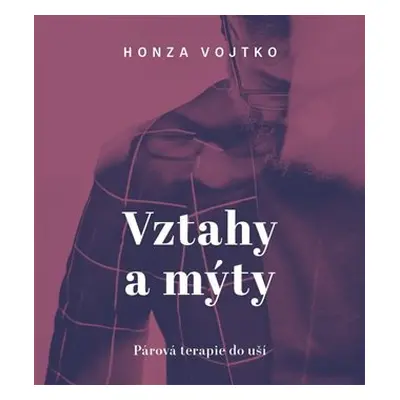 Vztahy a mýty - Párová terapie do kapsy - CDmp3 (Čte Honza Vojtko) - Honza Vojtko