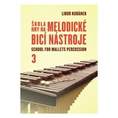 Škola hry na melodické bicí nástroje 3 / School for Mallets Percussion - Libor Kubánek